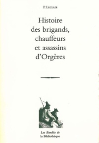P Leclair - Histoire des brigands, chauffeurs et assassins d'Orgères.