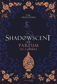 P. M. Freestone - Shadowscent Tome 1 : Le parfum de l'ombre.