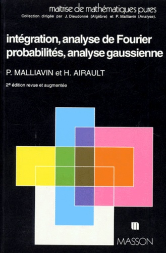 P Malliavin et H Airault - INTEGRATION ET ANALYSE DE FOURIER, PROBABILITES ET ANALYSE GAUSSIENNE.