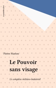 P Marion - Le Pouvoir sans visage - Le complexe militaro-industriel.