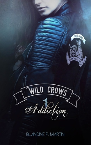 P. Martin Blandine - Wild Crows - Tome 1 : Addiction.