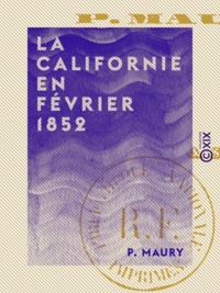 P. Maury - La Californie en février 1852.