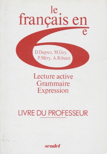 P. Méry et Annie Ribatet - LE FRANCAIS EN 6EME. - Lecture active, Grammaire, Expression, Livre du professeur.