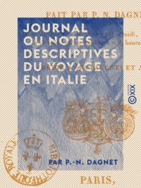 P.-N. Dagnet - Journal ou notes descriptives du voyage en Italie fait par P.-N. Dagnet - Parti de Paris le 16 mars 1828 à midi.