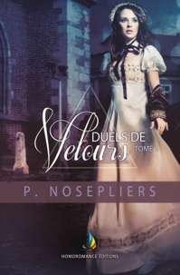 P. Nosepliers et Homoromance Éditions - Duels de velours - tome 1 | Livre lesbien, romance lesbienne.