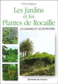 P Notoristefano - Les Jardins Et Les Plantes De Rocaille. Les Dessiner Et Les Entretenir.