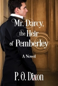  P. O. Dixon - Mr. Darcy, the Heir of Pemberley.