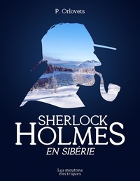 P. Orlovets et Viktoriya Lajoye - Sherlock Holmes en Sibérie.