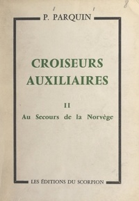 P. Parquin - Croiseurs auxiliaires (2). Au secours de la Norvège - Journal d'un aumônier de Marine.