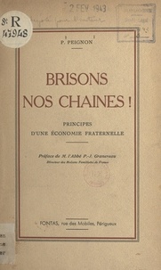 P. Peignon et Pierre-Joseph Granereau - Brisons nos chaînes ! - Principes d'une économie fraternelle.
