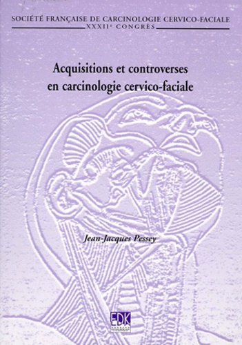 P PESSEY - Acquisitions et controverses en carcinologie cervico-faciale - XXXIIe Congrès de la Société française de carcinologie cervico-faciale, Toulouse, 19-20 novembre 1999.