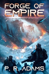  P R Adams - Forge of Empire - The Chronicle of the Final Light, #1.