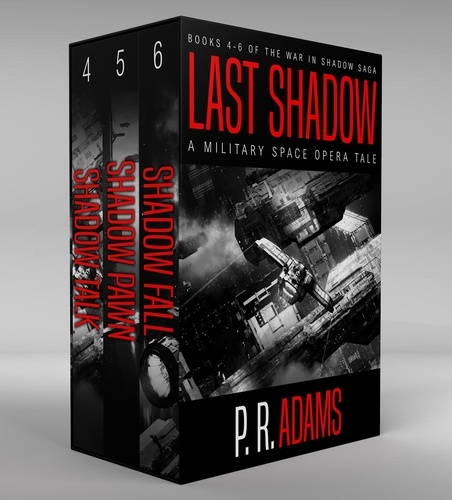  P R Adams - Last Shadow: A Military Space Opera Tale - The War in Shadow Saga.