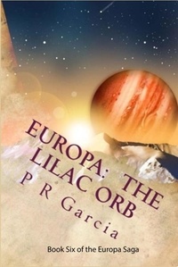  P. R. Garcia - Europa: The Lilac Orb - The Europa Saga, #6.
