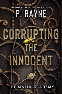 P. Rayne - Corrupting the Innocent - A Dark Mafia Romance.