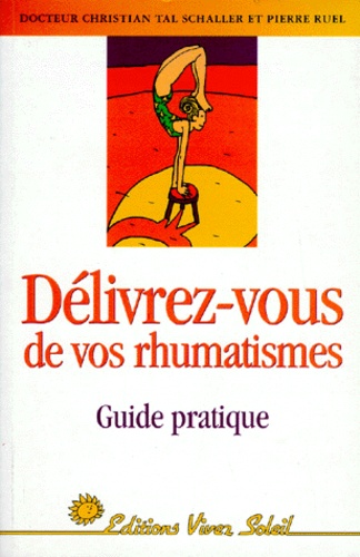 P Ruel et Christian Tal Schaller - Delivrez-Vous De Vos Rhumatismes. Guide Pratique.