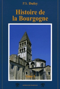 P-S Dufey - Histoire de la Bourgogne - Tome 1.