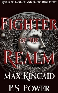  P.S. Power et  Max Kincaid - Fighter of the Realm - Realm of Fantasy and Magic, #8.