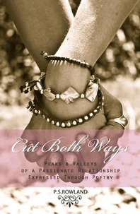 Cut Both Ways - Peaks &amp; Valleys Of A Passionate Relationship Expressed Through Poetry