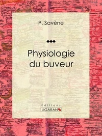 P. Savène et  Ligaran - Physiologie du buveur.