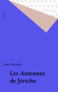 P Schaeffer - Les Antennes de Jéricho.