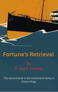  P.Scott Corbett - Fortune's Retrieval - Sutherlands in China trilogy, #2.
