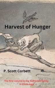  P.Scott Corbett - Harvest of Hunger - Sutherlands in China trilogy, #1.