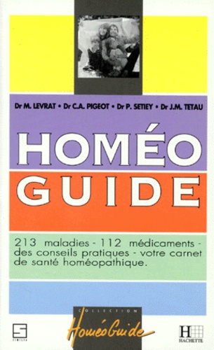 P Setiey et Jean-Manuel Tétau - Homeo Guide. 213 Maladies, 112 Medicaments, Des Conseils Pratiques, Votre Carnet De Sante Homeopathique.