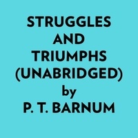  P. T. Barnum et  AI Marcus - Struggles And Triumphs (Unabridged).
