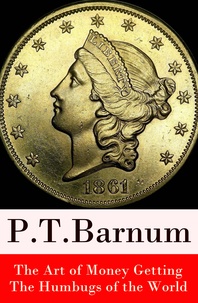 P. T. Barnum - The Art of Money Getting + The Humbugs of the World (2 Unabridged Classics).