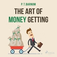 P. t. Barnum et Paul Darn - The Art of Money Getting.
