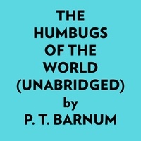  P. T. Barnum et  AI Marcus - The Humbugs Of The World (Unabridged).
