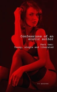  P.T. Brown - Confessions of an Erotic Author Part Two: Young, Single, and Liberated - Confessions of an Erotic Author, #2.