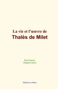P. Tannery et D. Laerce - La vie et l’œuvre de Thalès de Milet.