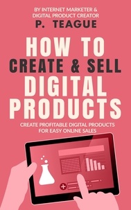  P Teague - How To Create &amp; Sell Digital Products.