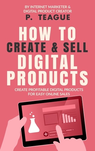  P Teague - How To Create &amp; Sell Digital Products.