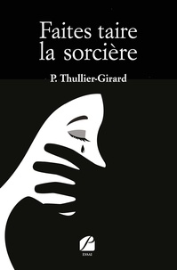 P. Thullier-girard - Faites taire la sorcière.