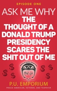  P.U. Emporium - Ask Me Why the Thought of a Donald Trump Presidency Scares the Shit Out of Me.