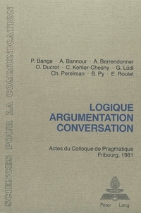 P ua Bange et A. Bannour - Logique, argumentation, conversation - Actes du Colloque de Pragmatique, Fribourg 1981.
