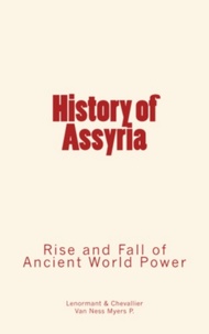 P. Van Ness Myers et F. E. Lenormant & Chevallier - History of Assyria - Rise and Fall of Ancient World Power.
