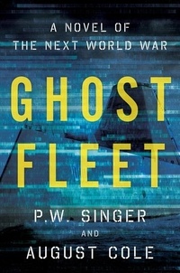 P. W. Singer et August Cole - Ghost Fleet.