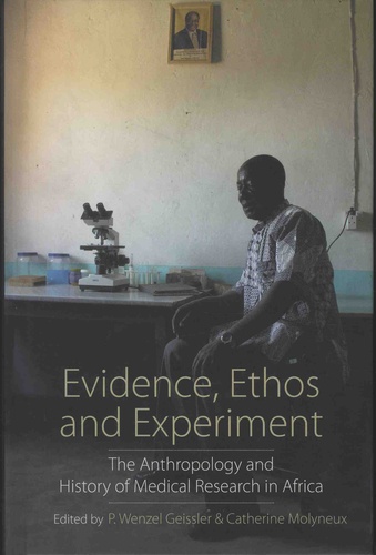 P Wenzel Geissler et Catherine Molyneux - Evidence, Ethos and Experiment - The Anthropology and History of Medical Research in Africa.