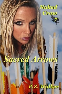 P.Z. Walker - Naked Crow 7 - Sacred Arrows - Naked Crow, #7.