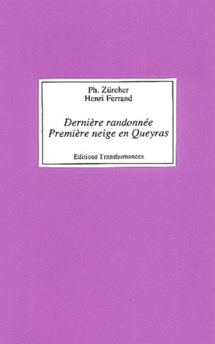 P. Zürcher et Henri Ferrand - Derniere Randonnee. Premiere Neige En Queyras.