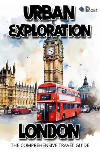  PA BOOKS - Urban Exploration - London The Comprehensive Travel Guide.