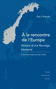 Paal Johan Frisvold - A la rencontre de l'Europe - Histoire d'une Norvège hésitante.