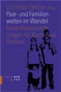 Paar- und Familienwelten im Wandel - Neue Herausforderungen für Kirche und Pastoral.