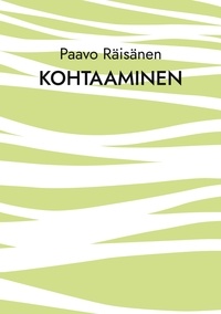 Paavo Räisänen - Kohtaaminen - Runoja ja kertomuksia.