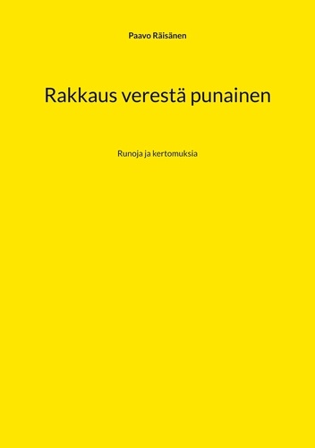 Paavo Räisänen - Rakkaus verestä punainen - Runoja ja kertomuksia.
