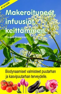 Makeroituneet, infuusiot, keittäminen. Biodynaamiset valmisteet puutarhan ja kasvipuutarhan terveydelle.